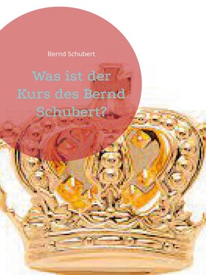 cover image of Was ist der Kurs des Bernd Schubert?